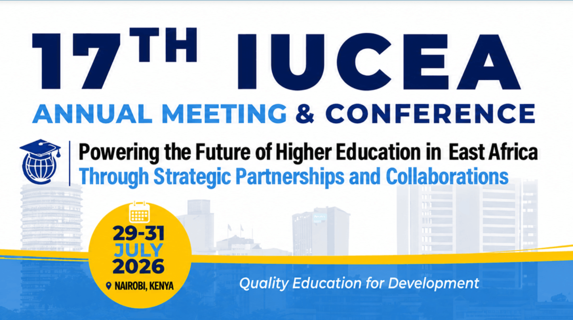 17th IUCEA Annual Meeting & Conference — Powering the Future of Higher Education in East Africa Through Strategic Partnerships and Collaborations. 29–31 July 2026, Nairobi, Kenya.